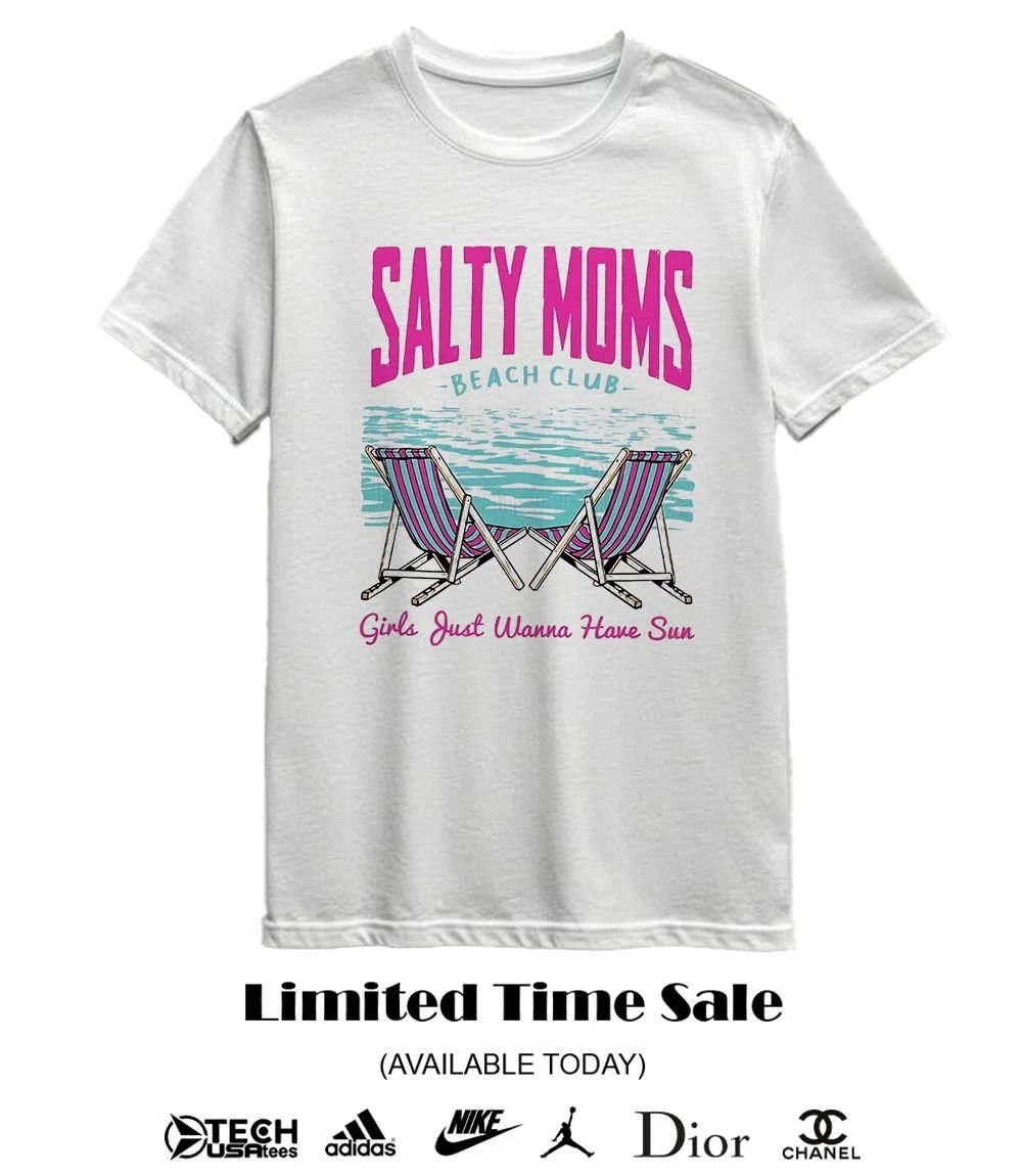 Salty Moms Beach Club girls just wanna have sun shirt