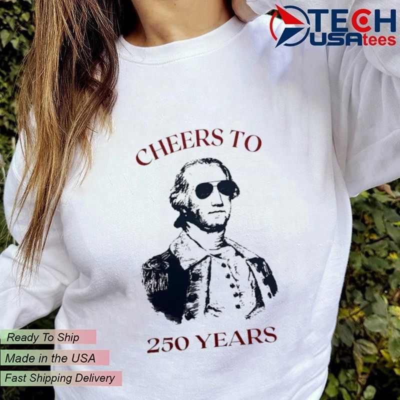 George Washington cheers to 250 years shirt