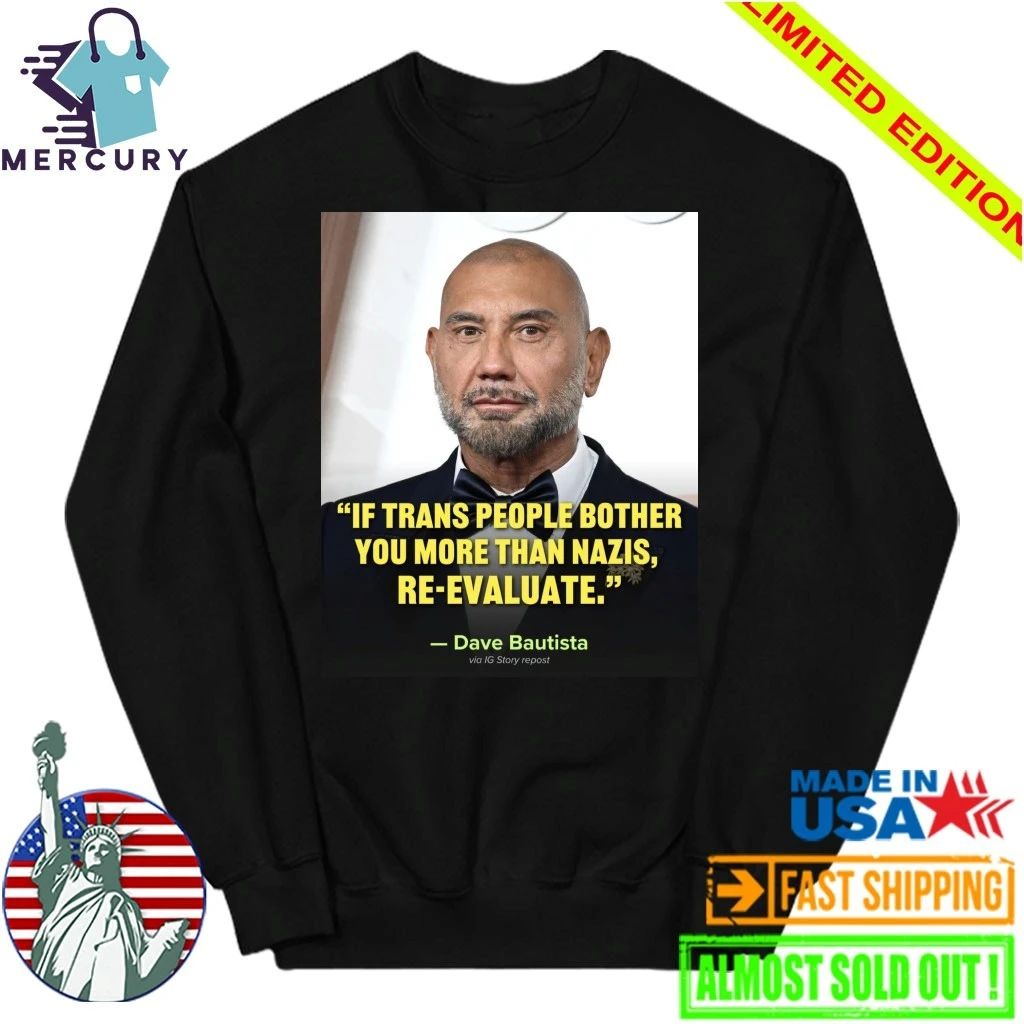 If Trans People Bother You More Than Nazis, Re-Evaluate Dave Bautista Shirt
