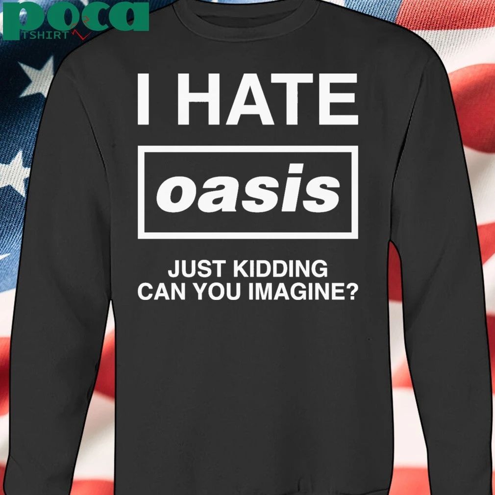 I Hate Band Just Kidding Can You Imagine T-shirt