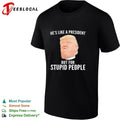 He Is Like a President but for Stupid People Donald Trump T-shirt