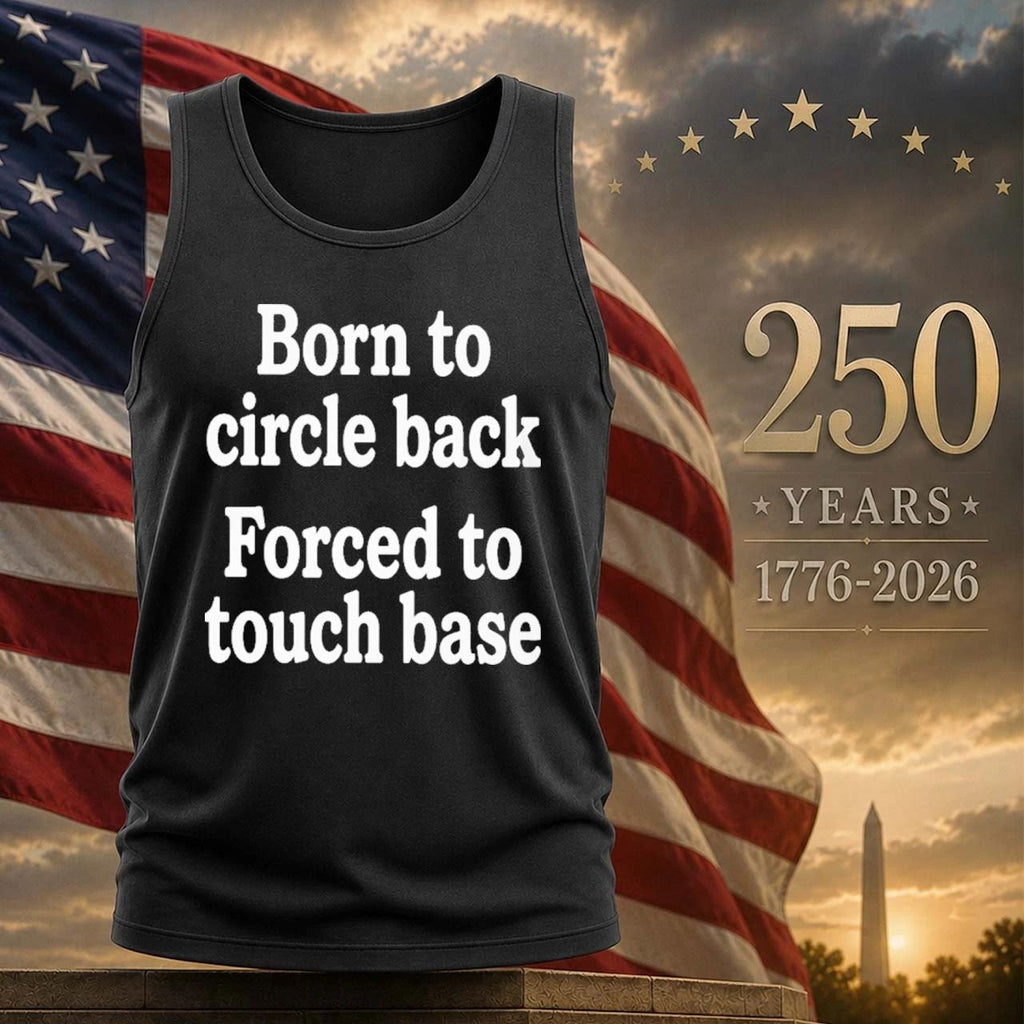 Born To Circle Back Forced To Touch Base Shirt