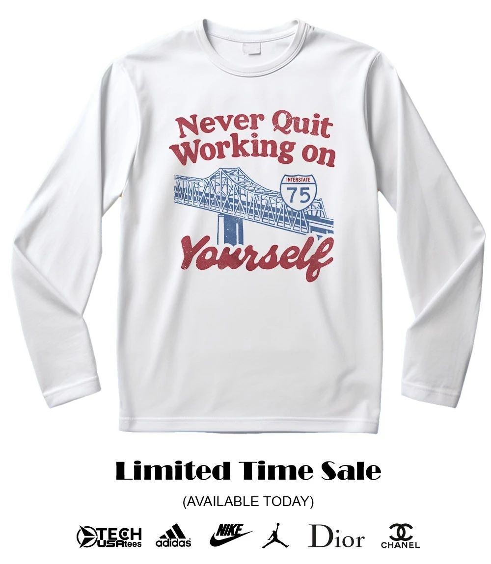 Never quit working on yourself I75 Brent Spence Bridge shirt
