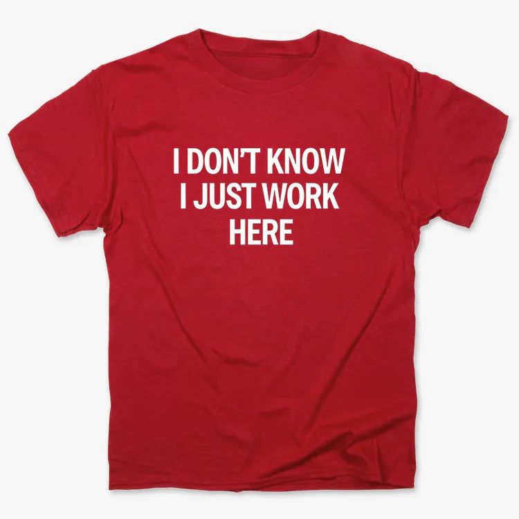 I Don't Know, I Just Work Here