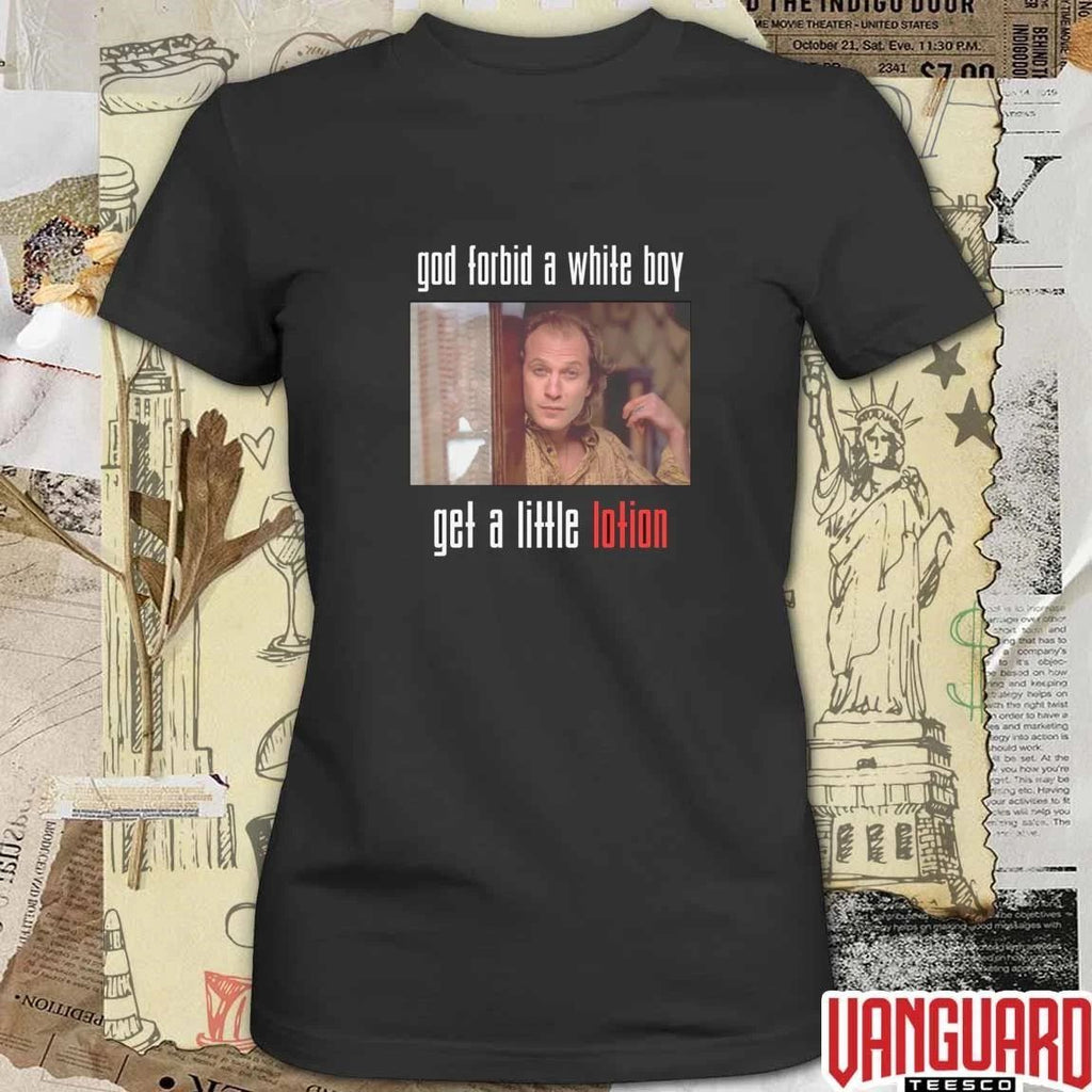 God Forbid A White Boy Get A Little Lotion t-shirt