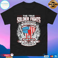 The True Soldier Fights Not Because He Hates What Is In Front Of Him But Because He Loves What Is Behind Him T-shirt