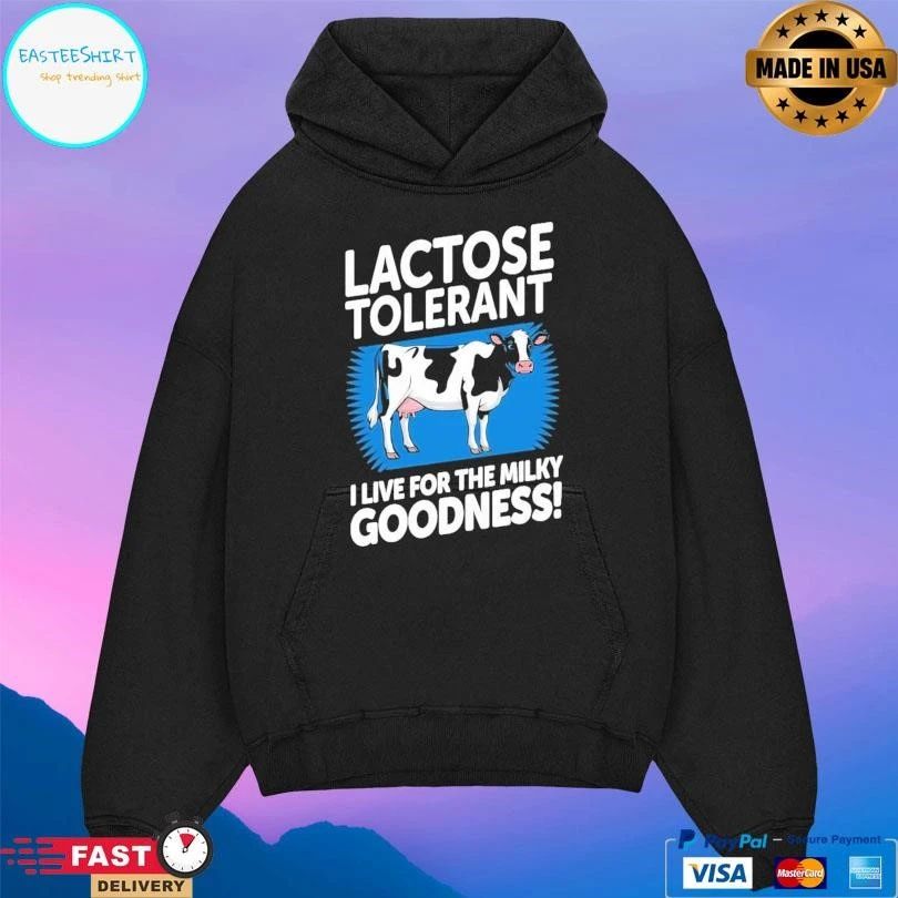 Lactose Tolerant I Live For The Milky Goodness T-shirts