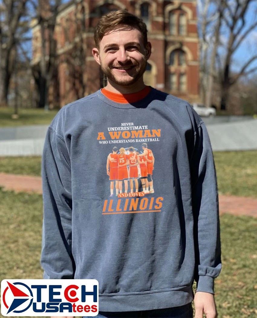 Never underestimate a woman who understands basketball and loves Illinois Fighting Illini shirt