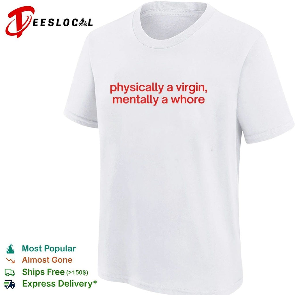 Physically a Virgin Mentally a Whore T-shirt