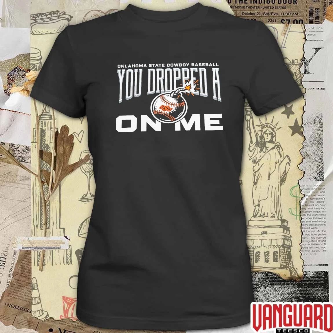 Oklahoma State Cowboy Baseball You Dropped A On Me t-shirt