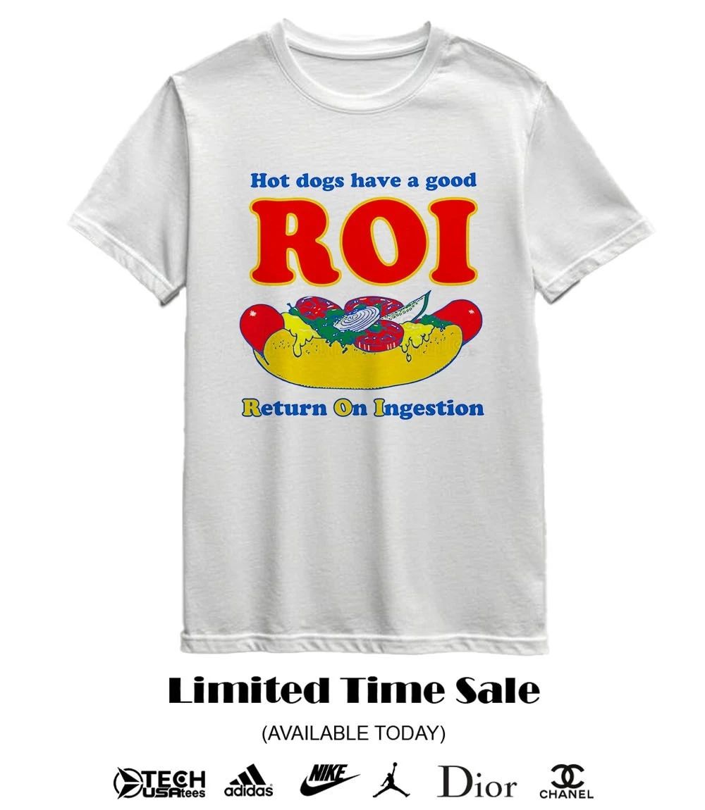 dogs have a good ROI return on ingestion shirt
