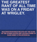 The greatest rant of all time was on a Friday art Wrigley shirt