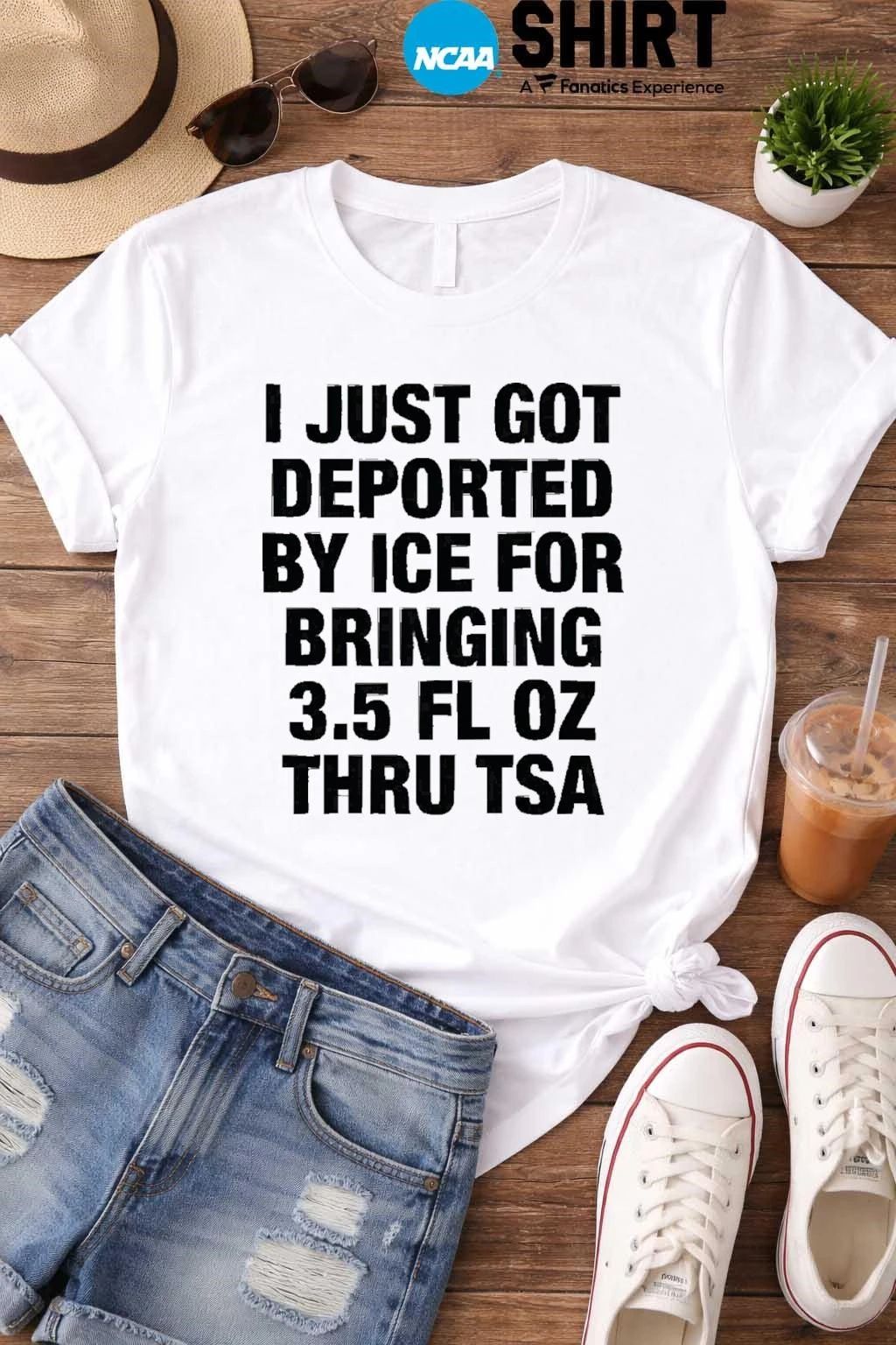 I Just Got Deported By ICE For Bringing 3.5 Fl Oz Thru TSA Shirt