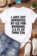I Just Got Deported By ICE For Bringing 3.5 Fl Oz Thru TSA Shirt