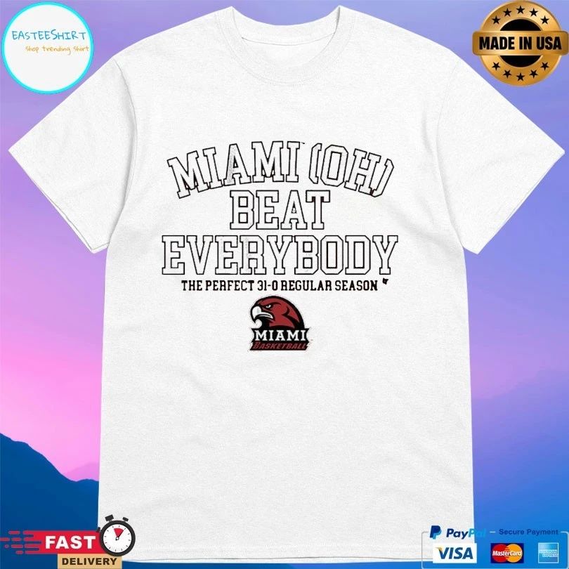 Miami Redhawks (OH) Basketball Miami OH Beat Everybody The Perfect 31-0 Regular Season T-shirts