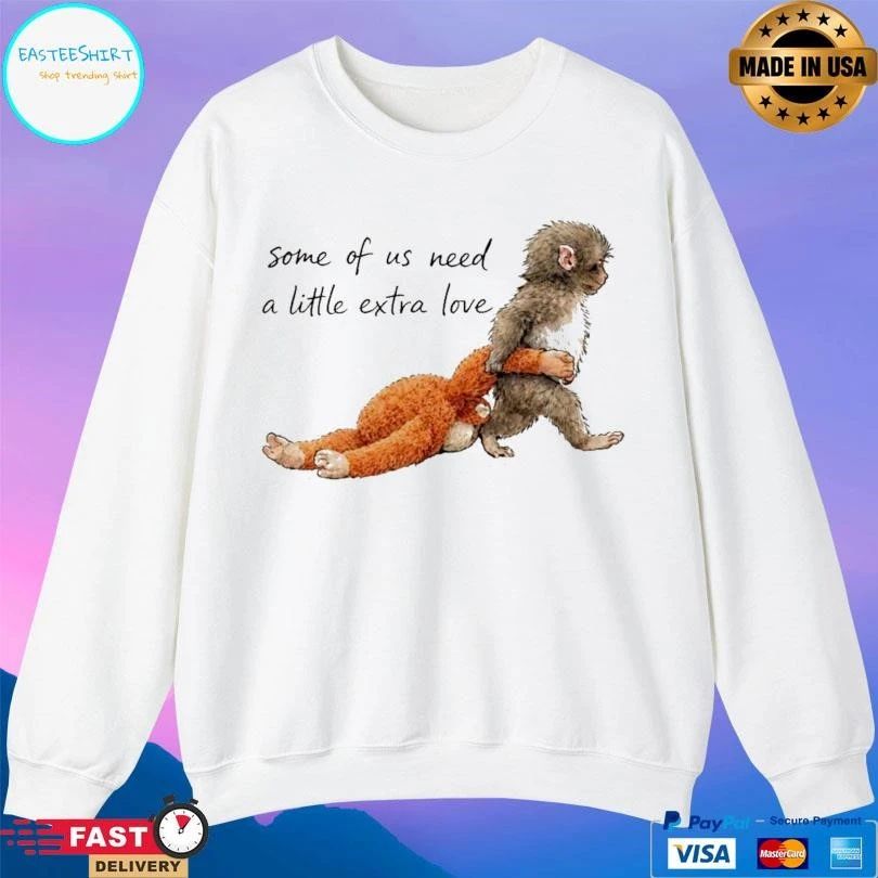 Monkey Punch Some Of Us Need A Little Extra Love Baby Monkey Holding Plush Toy T-shirts