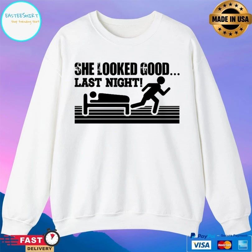 She Looked Good Last Night T-shirt