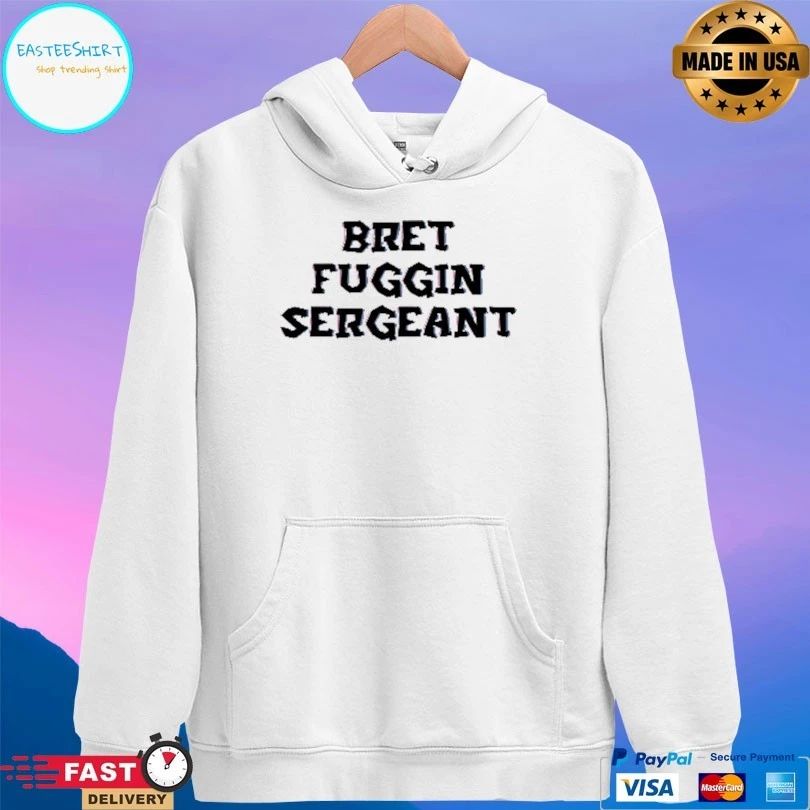 Bret Fuggin Sergeant T-shirts