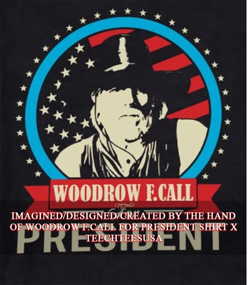 Woodrow F.Call for President shirt