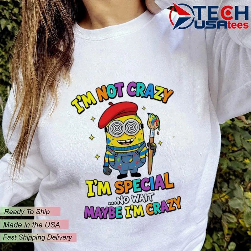 Minion Im not crazy Im special no wait maybe Im crazy shirt