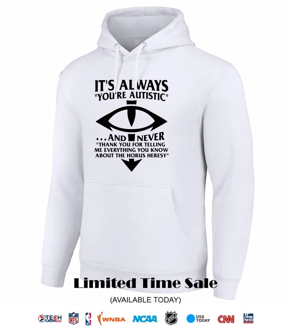 It’s always you’re autistic and never shirt