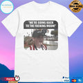 We’re Going Back To The Fucking Moon T-shirt