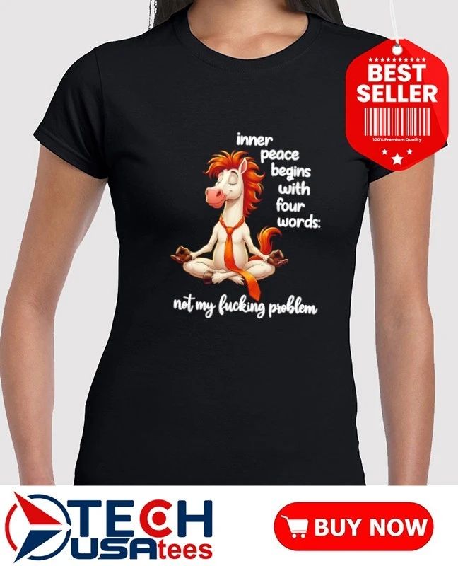 Horse Inner peace begins with four words not my fucking problem shirt