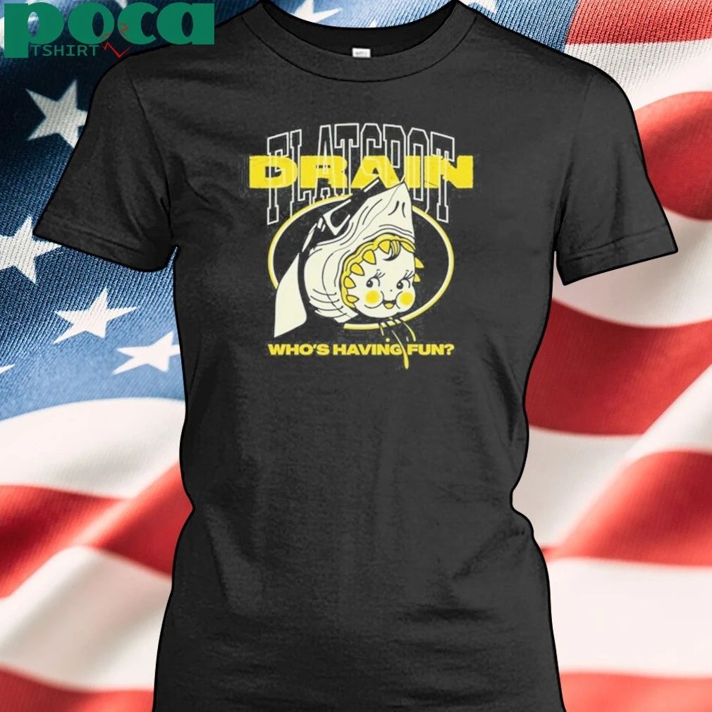 Drain Who’s Having Fun Shirt
