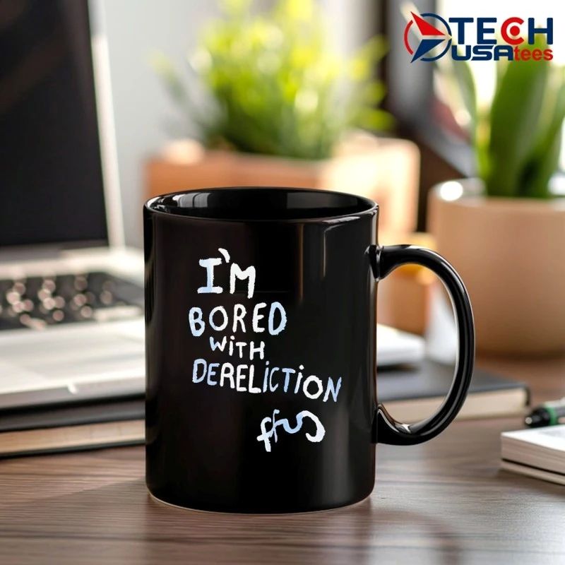 I’m bored with dereliction shirt