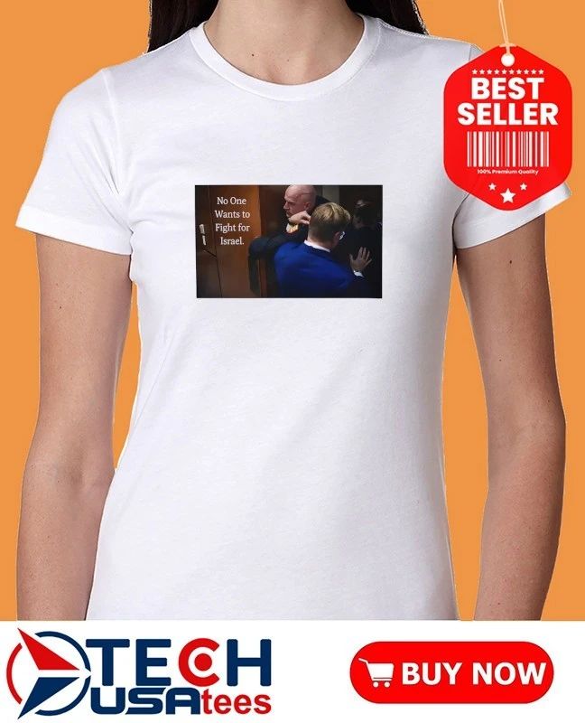 No one wants to fight for Israel Brian McGinnis shirt