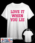 Love it when you lie shirt
