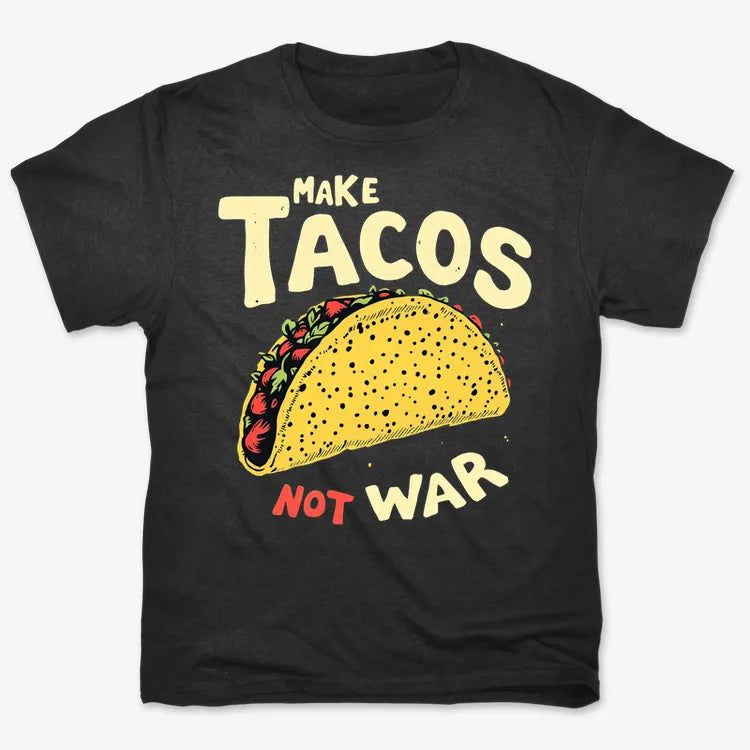 Make Tacos Not War