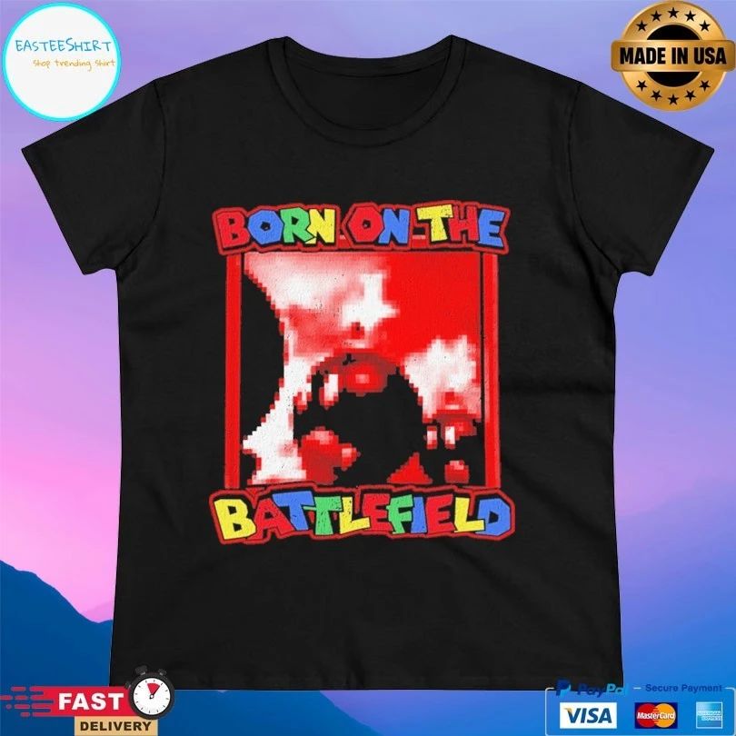 Born On The Battlefield T-shirts
