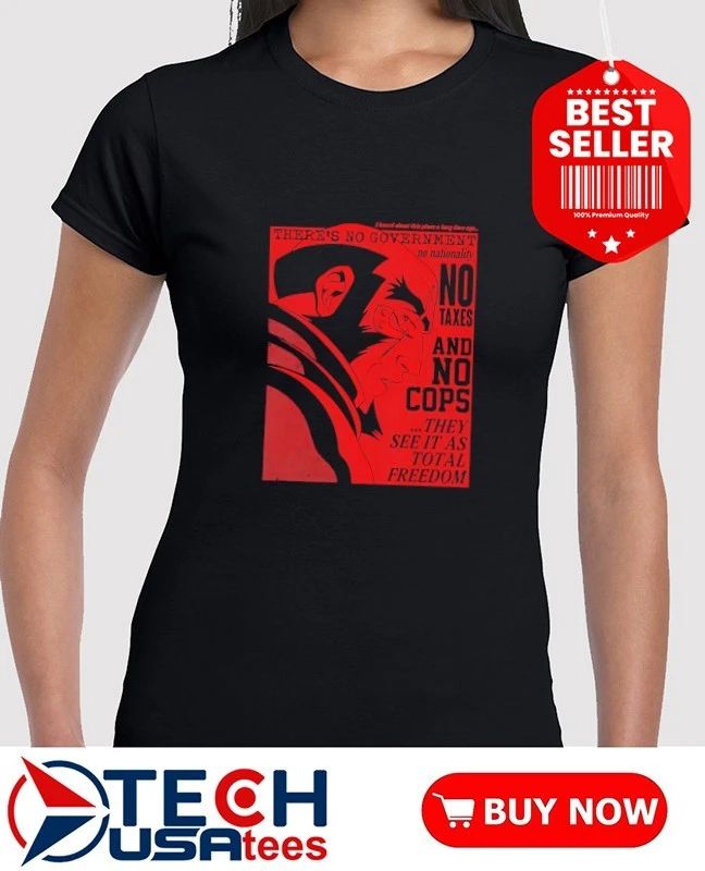 No taxes and no cops they see it as total freedom shirt