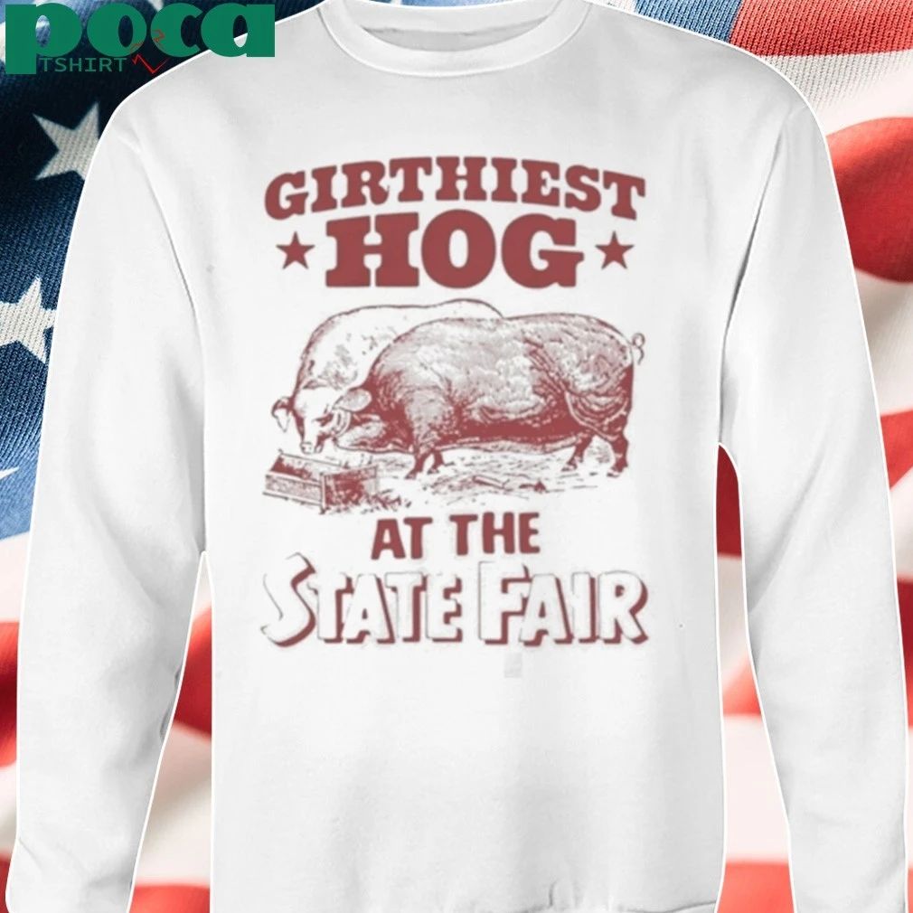 Girthiest Hog At The State Fair Shirt