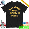 BJ Barham Made Me Cru Public Shirt
