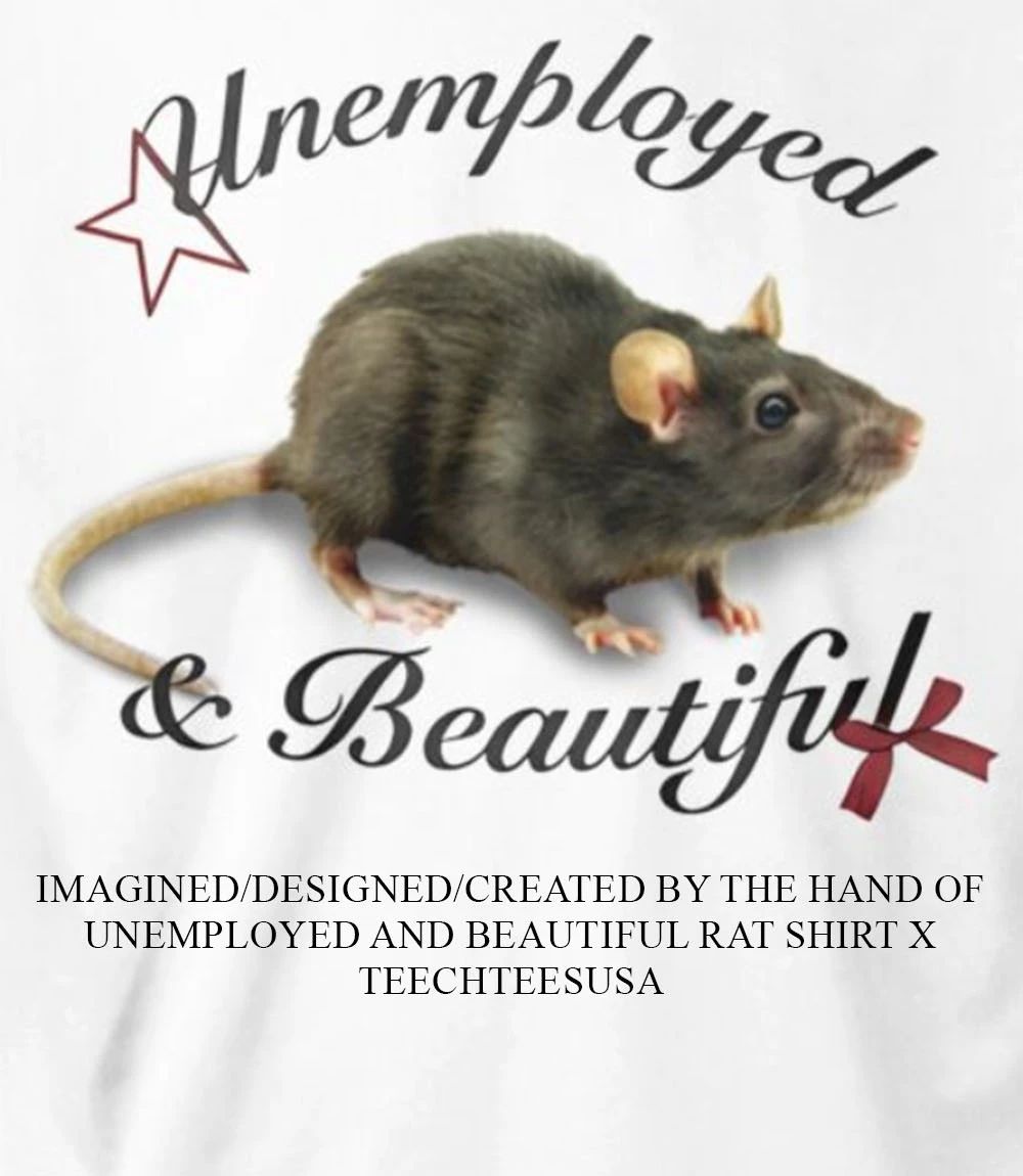 Unemployed and beautiful rat shirt