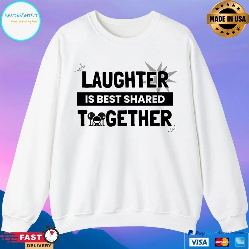 Laughter Is Best Shared Together T-shirt