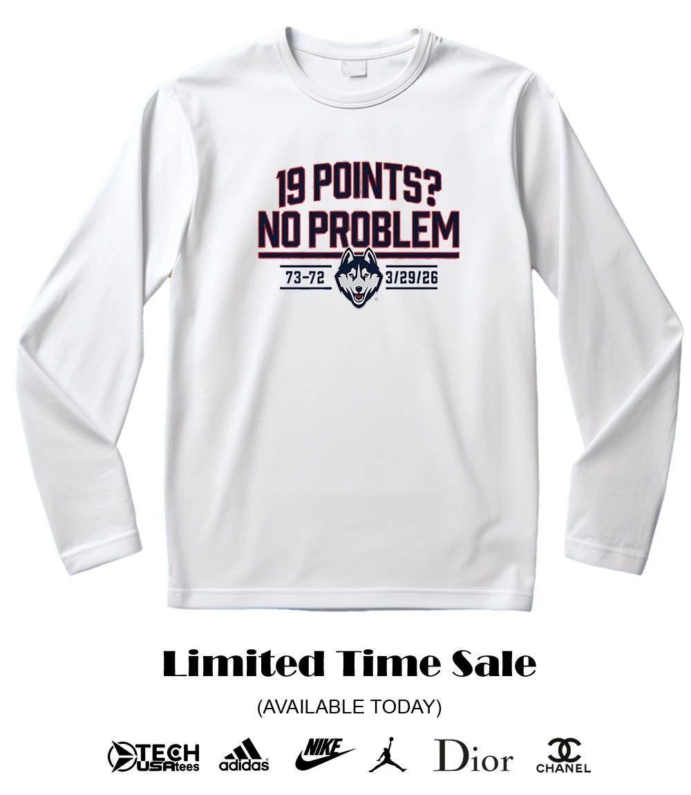 UConn Huskies Basketball 19 Points no problem 2026 shirt