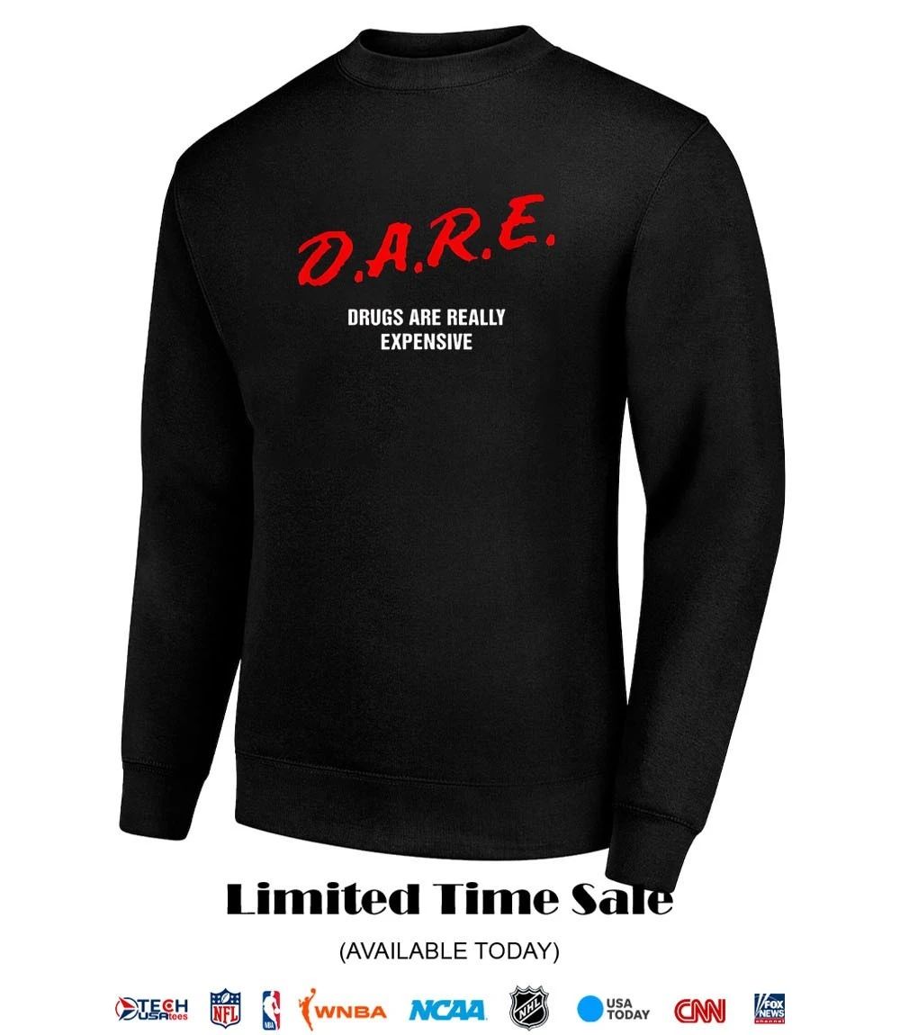 D.A.R.E. drugs are really expensive shirt