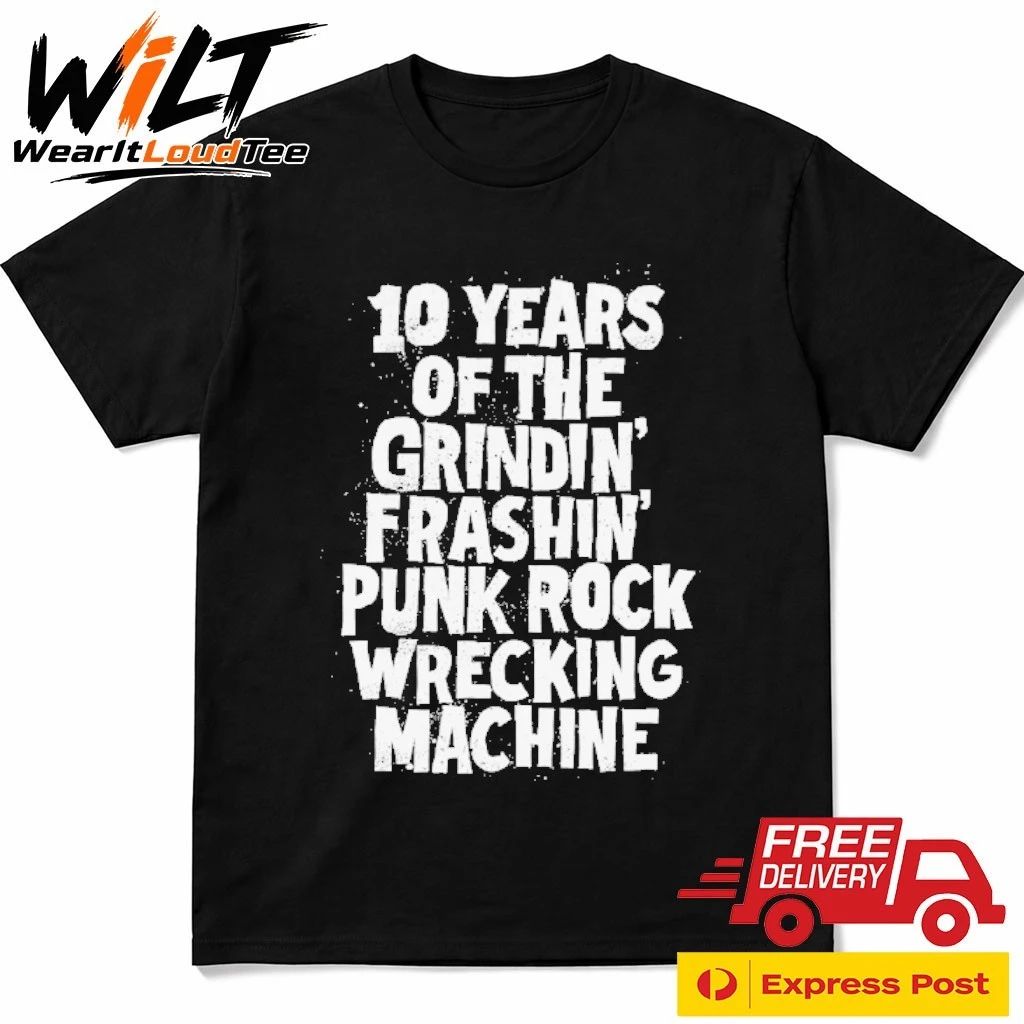 10 Years Of The Grindin Frashin Punk Rock Wrecking Machine Shirt