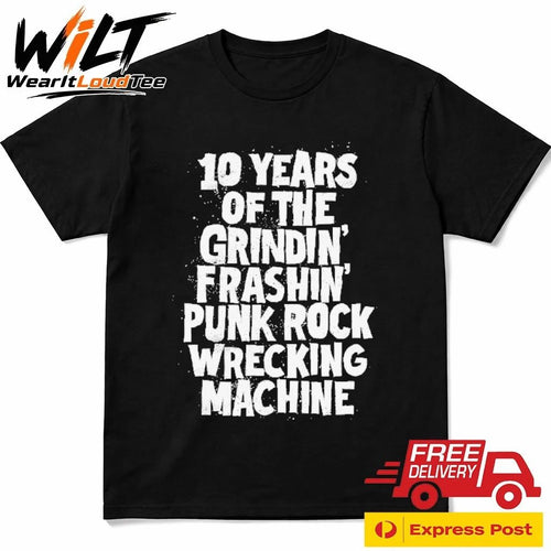 10 Years Of The Grindin Frashin Punk Rock Wrecking Machine Shirt