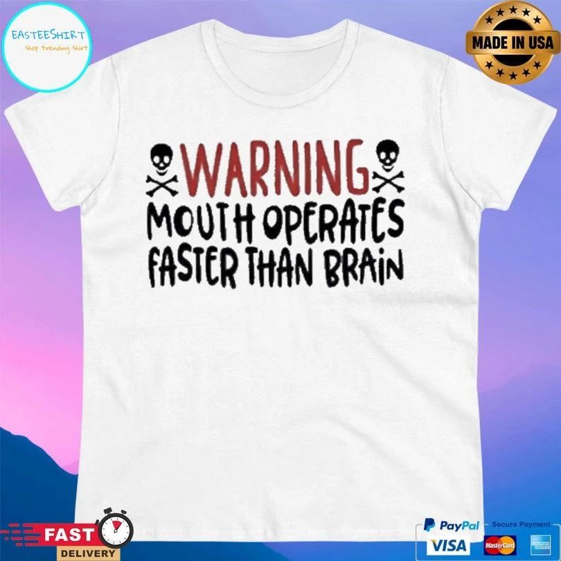 Warning Mouth Operates Faster Than Brain Skulls T-shirts
