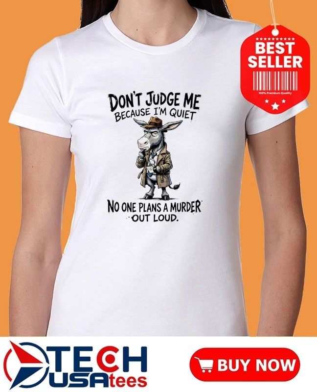 Donkey don’t judge me because I’m quiet clues no one plans a murder out loud shirt