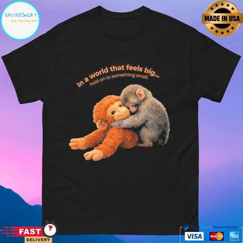 Punch Baby Monkey In A World That Feels Big Ho To Something Small T-shirts