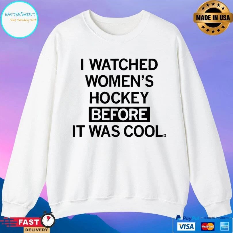 I Watched Women’s Hockey Before It Was Cool T-shirts