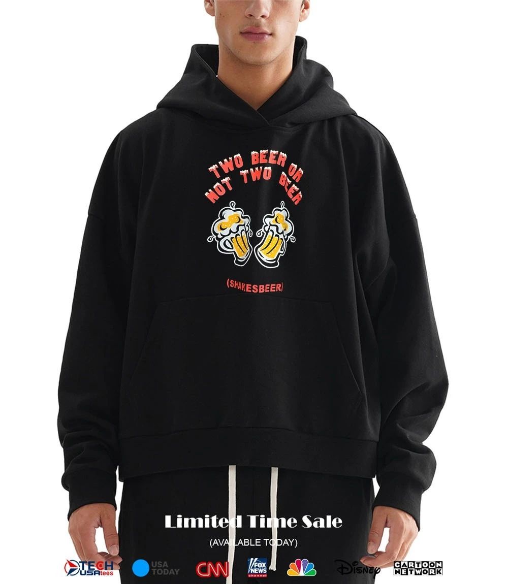Two beer or not two beer shakesbeer shirt