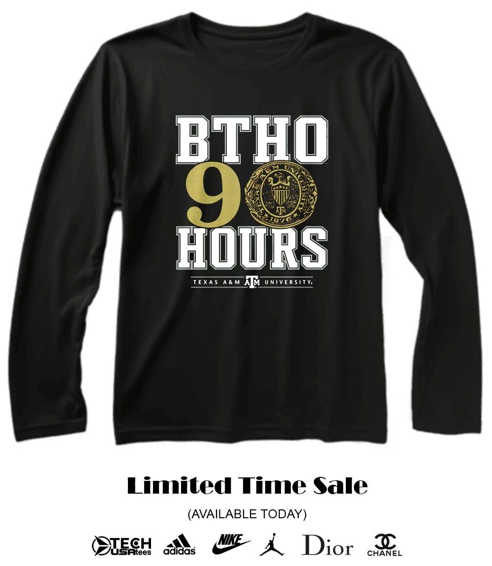 BTHO 90 Hours Texas A and M Aggies shirt