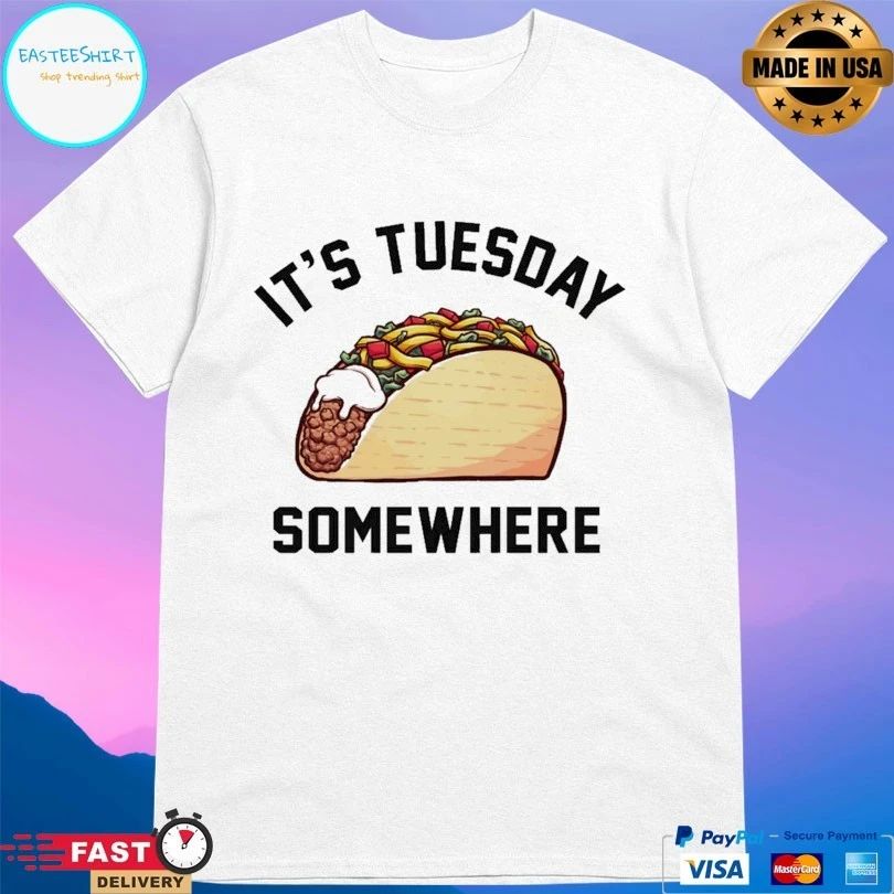 It’s Tuesday Taco Somewhere T-shirt