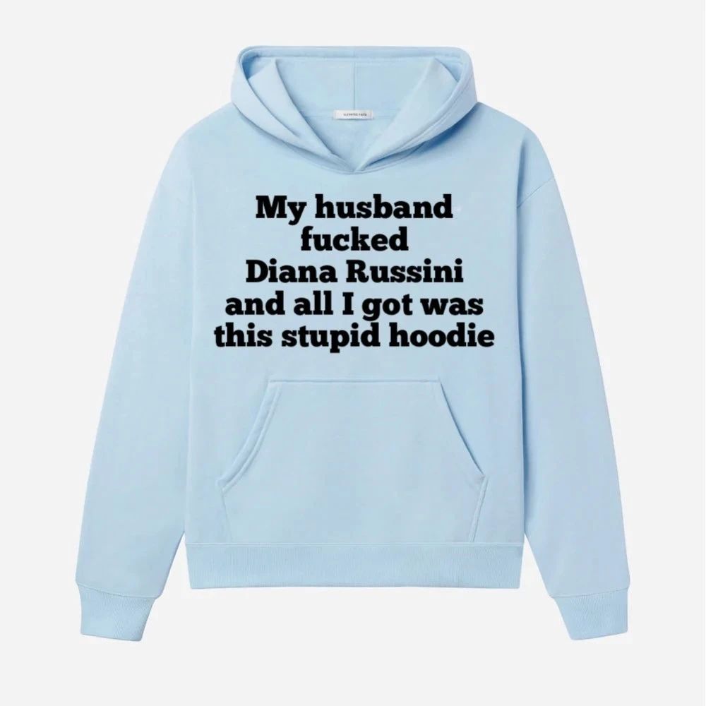 My Husband Fucked Dianna Russini And All I Got Was This Stupid Hoodie